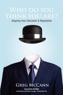 Who Do You Think You Are?: Aligning Your Character & Reputation