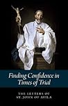 Finding Confidence in Times of Trial: The Letters of St. John of Avila