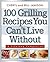 100 Grilling Recipes You Can't Live Without by Bill Jamison