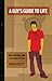 A Guy's Guide to Life: How to Become a Man in 224 Pages or Less
