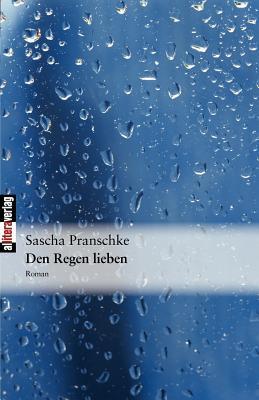 Den Regen lieben: Roman (German Edition)