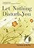 Let Nothing Disturb You