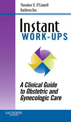 Instant Work-Ups: A Clinical Guide to Obstetric and Gynecologic Care E-Book