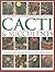 The Complete Illustrated Guide to Growing Cacti & Succulents: The definitive practical reference on identification, care and cultivation, with a directory of 400 varieties and 700 photographs