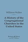 A History of the Congregational Churches in the United States