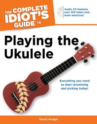 The Complete Idiot's Guide to Playing the Ukulele (Paperback)