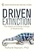 Driven to Extinction: The I...