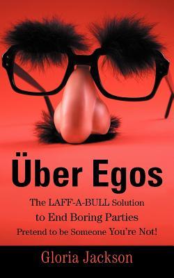 Über Egos The LAFF-A-BULL Solution to End Boring Parties Pretend to be Someone You're Not!
