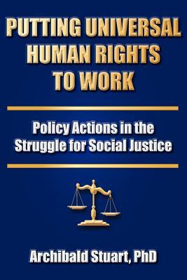 Putting Universal Human Rights to Work: Policy Actions in the Struggle for Social Justice