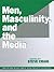 Men, Masculinity and the Media