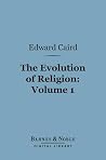 The Evolution of Religion, Volume 1 (Barnes & Noble Digital Library) The Evolution of Religion, Volume 1 (Barnes & Noble Digital Library)