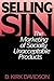 Selling Sin: The Marketing of Socially Unacceptable Products