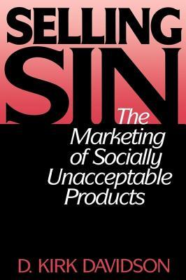 Selling Sin: The Marketing of Socially Unacceptable Products