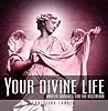 Your Divine Life: Angelic Guidance for the Ascension