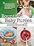 Bountiful Baby Purees: Create Nutritious Meals for Your Baby with Wholesome Purees Your Little One Will Adore-Includes Bonu
