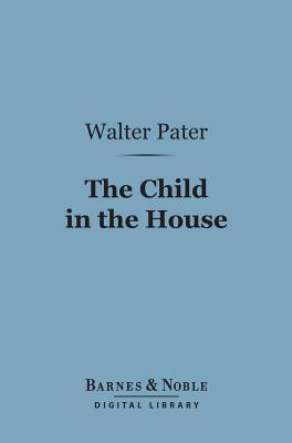 The Child in the House (Barnes & Noble Digital Library)