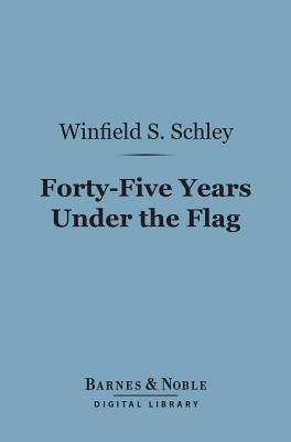Forty-Five Years Under the Flag (Barnes & Noble Digital Library)