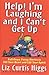 Help! I'm Laughing and I Can't Get Up: Fall-Down Funny Stories to Fill Your Heart and Lift Your Spirit
