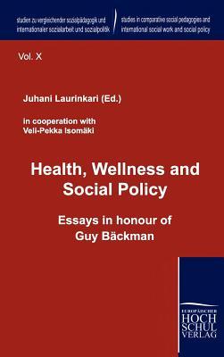 Health, Wellness and Social Policy: Essays in Honour of Guy Baeckman (Studien Zu Vergleichender Sozialpädagogik Und Internationaler Sozialarbeit Und Sozialpolitik)