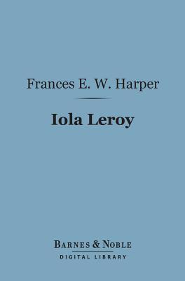 Iola Leroy (Barnes & Noble Digital Library): Or Shadows Uplifted
