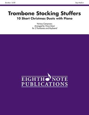 Trombone Stocking Stuffers: 10 Short Christmas Duets With Piano, Part(s) (Eighth Note Publications)