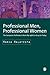 Professional Men, Professional Women: The European Professions from the 19th Century Until Today