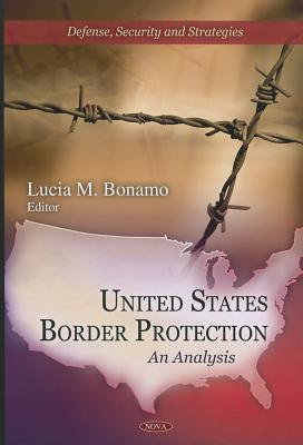 United States Border Protection: An Analysis (Defense, Security and Strategies)