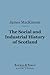 The Social and Industrial History of Scotland (Barnes & Noble Digital Library): From the Union to the Present Time