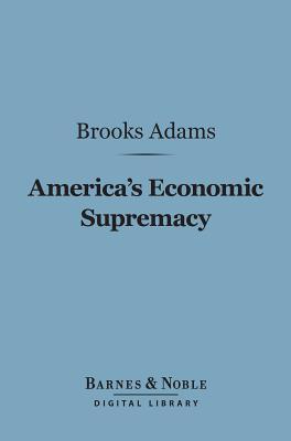 America's Economic Supremacy (Barnes & Noble Digital Library)