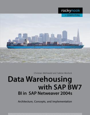 Data Warehousing with SAP Bw7 Bi in SAP Netweaver 2004s: Architecture, Concepts, and Implementation