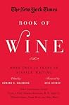 The New York Times Book of Wine: More Than 30 Years of Vintage Writing