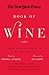 The New York Times Book of Wine: More Than 30 Years of Vintage Writing