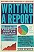 Writing a Report: How to Prepare, Write & Present Really Effective Reports