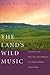 The Land's Wild Music: Encounters with Barry Lopez, Peter Matthiessen, Terry Tempest Williams, and James Galvin