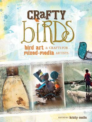 Crafty Birds: Bird Art and Crafts for Mixed-Media Artists (Paperback)