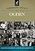 Legendary Locals of Ogden by Sarah Langsdon
