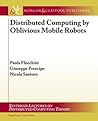 Distributed Computing by Oblivious Mobile Robots Distributed Computing by Oblivious Mobile Robots