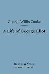 A Life of George Eliot (Barnes & Noble Digital Library) A Life of George Eliot (Barnes & Noble Digital Library)