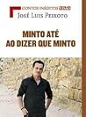 Minto Até ao Dizer que Minto by José Luís Peixoto