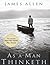 As a Man Thinketh by James Allen