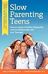Slow Parenting Teens: How to Create a Positive, Respectful, and Fun Relationship with Your Teenager