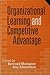 Organizational Learning and Competitive Advantage