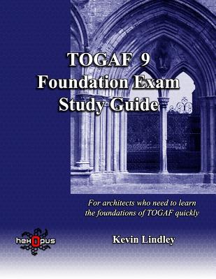 TOGAF 9 Foundation Exam Study Guide: For busy architects who need to learn TOGAF 9 quickly