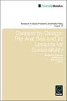 Disaster by Design: The Aral Sea and Its Lessons for Sustainability (Research in Social Problems and Public Policy, 20)