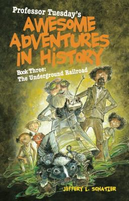 The Underground Railroad (Professor Tuesday's Awesome Adventures in History, #3)