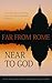 Far From Rome Near To God