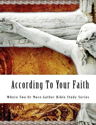 According to Your Faith: Bible Study (Volume 1)