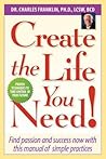 Create the Life You Need!: Find Passion and Success Now With This Manual of Simple Practices
