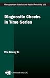 Diagnostic Checks in Time Series (Chapman & Hall/CRC Monographs on Statistics and Applied Probability)
