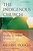 The Indigenous Church and the Indigenous Church and the Missi... by Melvin L. Hodges
